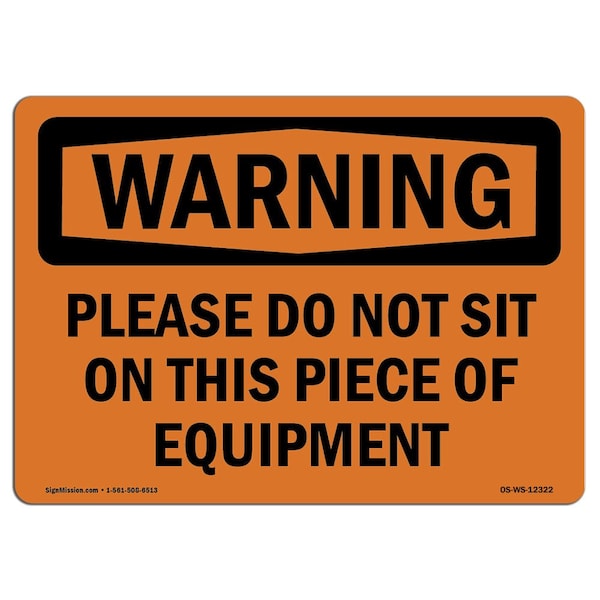 OSHA Sign, Please Do Not Sit On This Piece Of Equipment, 18in X 12in Alum, 12" W, 18" L, Landscape